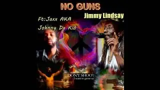 Jimmy Lindsay No Guns Ft: Jaxx aka Johnny da Kid