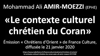 Le contexte culturel chrétien du Coran [et des origines de l'islam] -  Mohammad Ali AMIR-MOEZZI