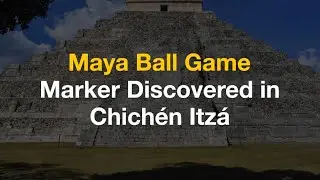MAYA BALL GAME MARKER DISCOVERED IN CHICHÉN ITZÁ