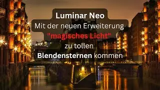 Luminar Neo - mit dem neuen Tool magisches Licht tolle Blendensterne erzeugen