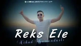 Nihad Kamandarli - Reks Ele 2022 (Yeni)