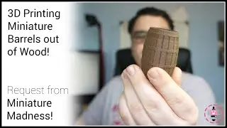 3D Printing Miniature Barrels out of Wood! w/Miniature Madness!