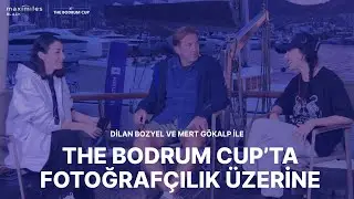 Dilan Bozyel ve Mert Gökalp ile The Bodrum Cup’ta Fotoğrafçılık Üzerine