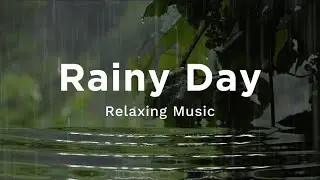 1 Hour Relaxing Music on a Rainy Day 🌧️☔️Calm music that relieves stress and anxiety