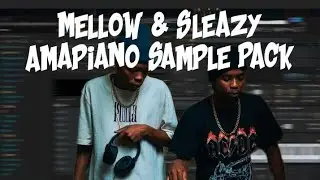 Mellow & Sleazy Free Amapiano Sample Pack 2024