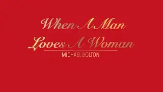 WHEN A MAN LOVES A WOMAN WITH LYRICS BY MICHAEL BOLTON   HD 1080p