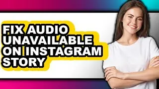 How to Fix Audio Unavailable on Instagram Story - Full Guide
