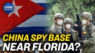 China Reportedly Eyeing Spy Base Near Florida | China In Focus