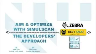 Zebra DevTalk | Aim and Optimize with SimulScan: The Developer's Approach | February 2018