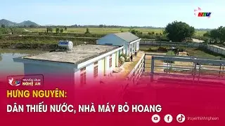 Hưng Nguyên: Dân thiếu nước, nhà máy bỏ hoang