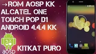 →ROM AOSP 4.4.4 KK PURO
ALCATEL ONE POP D1
|•MAS ROMS AL D1,D3 & C3