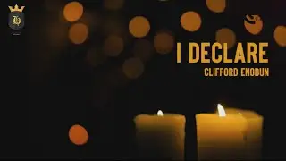 I Declare - Clifford Enobun (Lyric Video)