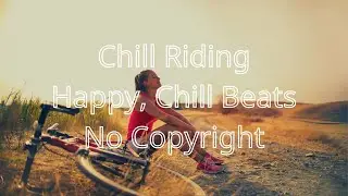 Chill Riding - Happy Upbeat, Chill beats (No Copyright Music)Background music NCS