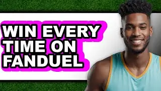How to Win Every Time on FanDuel - Full Guide