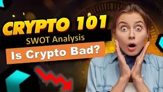 Crypto 101: SWOT Analysis. Is Crypto bad?