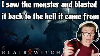 I saw the monster and blasted it back to the hell it came from (Blair Witch) part 2