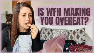 Working From Home Makes Me Overeat