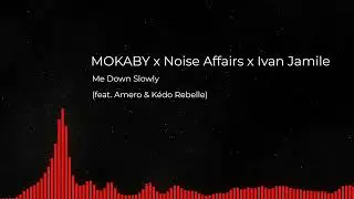 MOKABY x Noise Affairs x Ivan Jamile - Me Down Slowly (feat. Amero & Kédo Rebelle)
