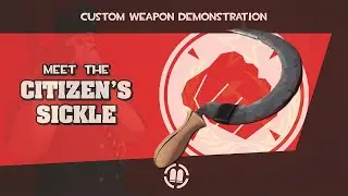 TF2 Workshop Weapon Demonstration: The Citizen's Sickle 