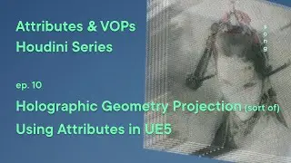 Holographic effect using Houdini Attributes in Unreal Engine – Houdini Attributes and VOPs ep. 10