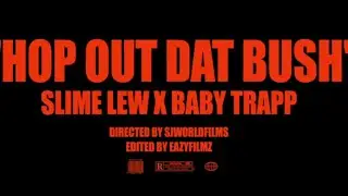 Slimelew & 33Babytrapp - Hop Out Dat Bush (Official Video) Dir.@SJWORLDFILMS