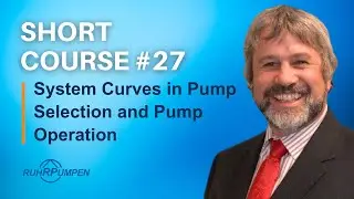 Short Course #27: The Importance of Using System Curves in Pump Selection and Pump Operation