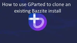 How to use GParted to clone an existing Bazzite install