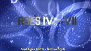 Soul Ages - PART 5 -  Mature Souls