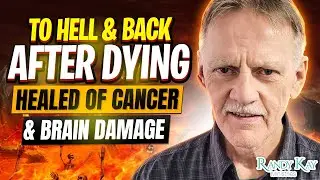 Near Death Experience: To Hell & Back After Dying; Healed of Cancer & Brain Damage