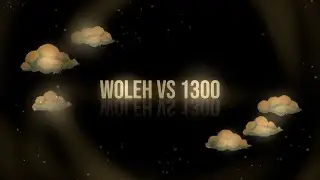 Woleh vs 1300 (Fullmatch)