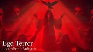 Ego Terror (LectroBot ft. @Vultyrex )