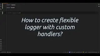 How to create flexible logger with custom handlers? Unlock Python Logging Create Custom Handlers