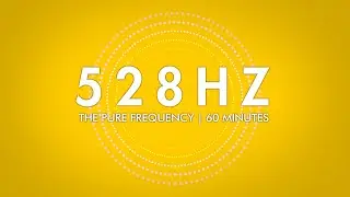 528 Hz | The Pure Frequency | 60 minutes