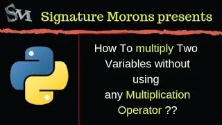 How To multiply Two Variables without using any Multiply Operator in Python | 2018 