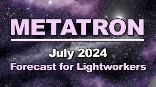 METATRON's July 2024 Forecast for Lightworkers #akashicrecords