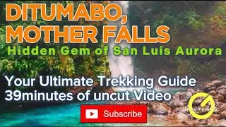 DITUMABO MOTHER FALLS, YOUR ULTIMATE TREKKING GUIDE, FULL UNCUT VIDEO #sanluisaurora #auroraprovince