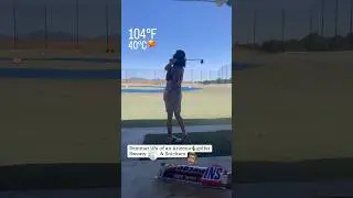 ⛳️Driving Range at 104°🥵🔥 