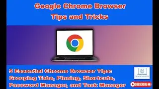 5 Essential  Chrome Browser Tips: Grouping Tabs, Pinning,  Password Manager, and Task Manager