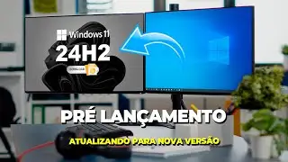 Pré - Lançamento Do Windows 11 24H2 SETEMBRO! ATUALIZANDO de QUALQUER PC VIA WINDOWS UPDATE!