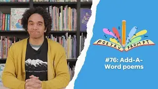 Poetry Prompts #76: Add-A-Word poems