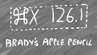 ⌘X 126.1: Brady's Apple Pencil