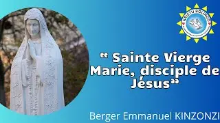 Sainte Vierge Marie, disciple de Jésus - Berger Emmanuel KINZONZI (Mardi 13/08/2024)