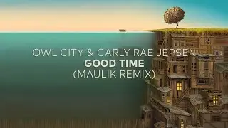 Owl City & Carly Rae Jepsen - Good Time (Maulik Remix)