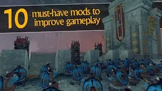 10 MUST HAVE MODS to improve gameplay! - Total War: Warhammer