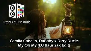 Camila Cabello, DaBaby x Dirty Ducks - My Oh My [DJ Baur Sax Edit]