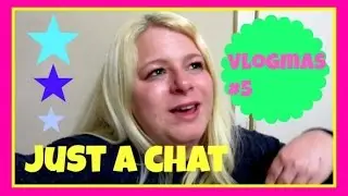 lets have a chat | vlogmas #5