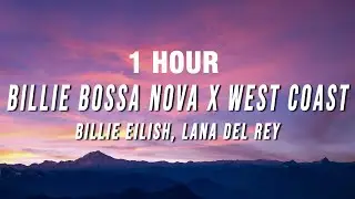 [1 HOUR] Billie Eilish, Lana Del Rey - Billie Bossa Nova X West Coast (TikTok Mashup) [Lyrics]