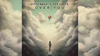 Pitch Bend & Off Limits - Over You