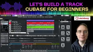🔥 Cubase for Beginners - Let's Build a Track 🙂 (Video 1)
