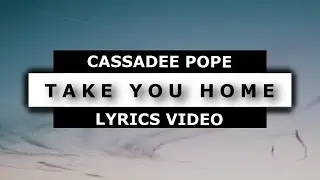 Take you home (lyrics) - Cassadee pope 🎤